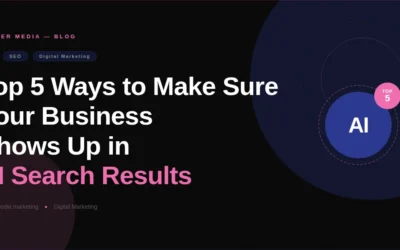 Top 5 Ways to Make Sure Your Business Shows Up in AI Search Results